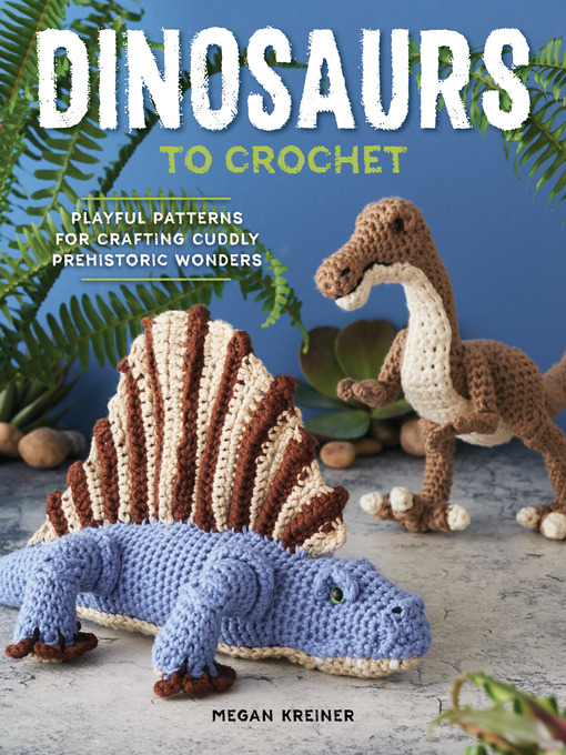 Title details for Dinosaurs to Crochet by Megan Kreiner - Wait list